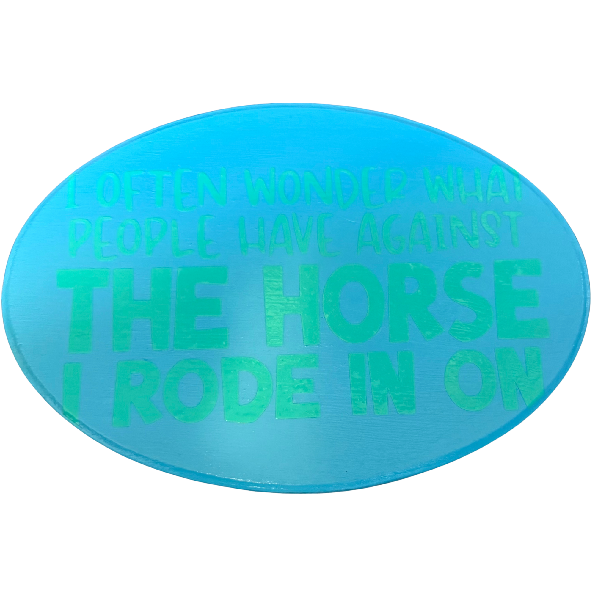 I Often Wonder What People Have Against the Horse I Rode In On Sign