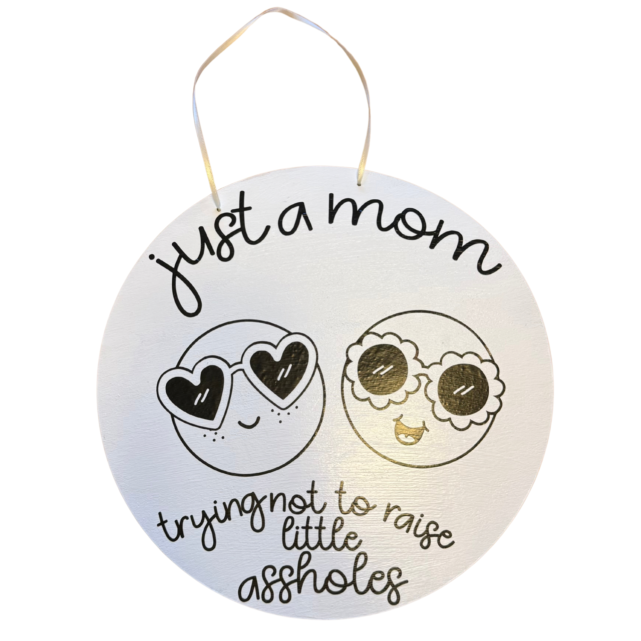 Just a Mom Trying Not to Raise Little Assholes Sign