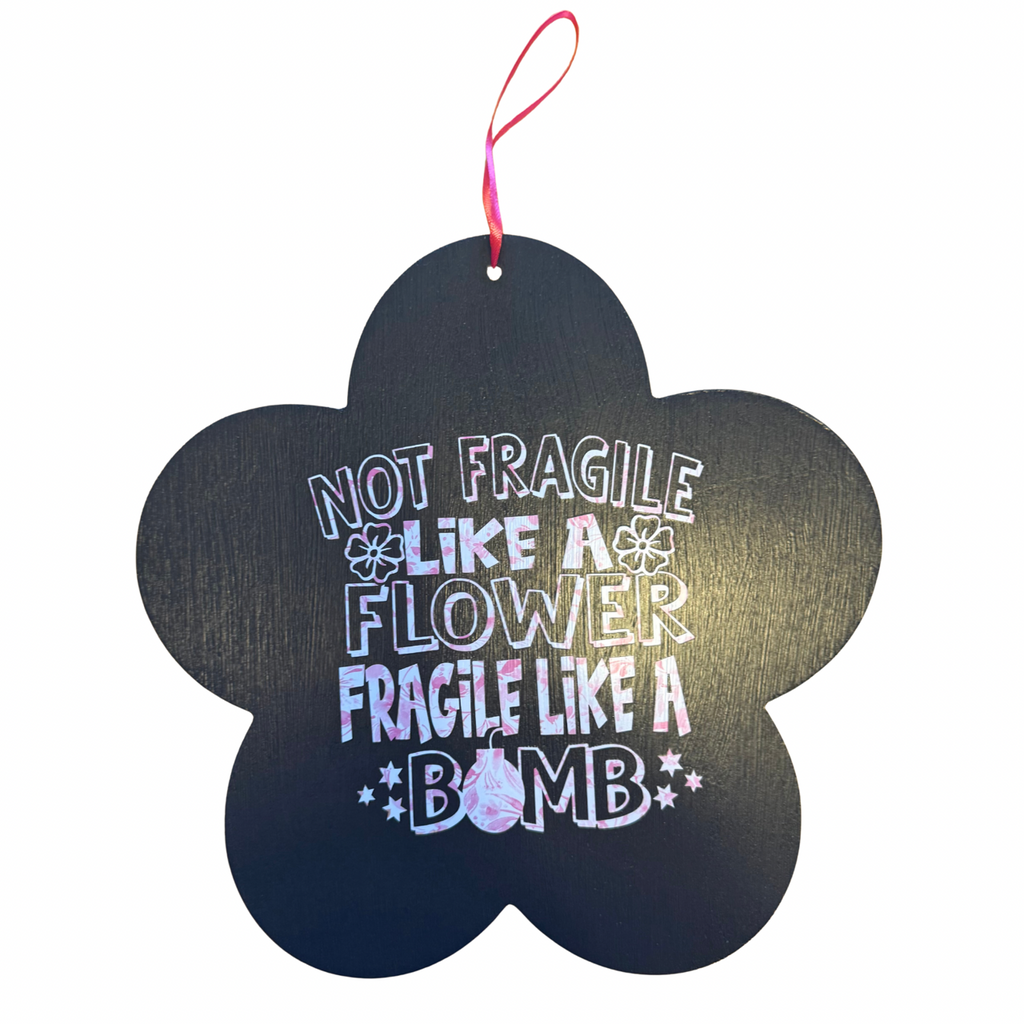 Not Fragile Like a Flower Fragile Like a Bomb Sign