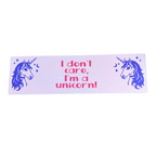 I Don't Care, I'm A Unicorn! Sign