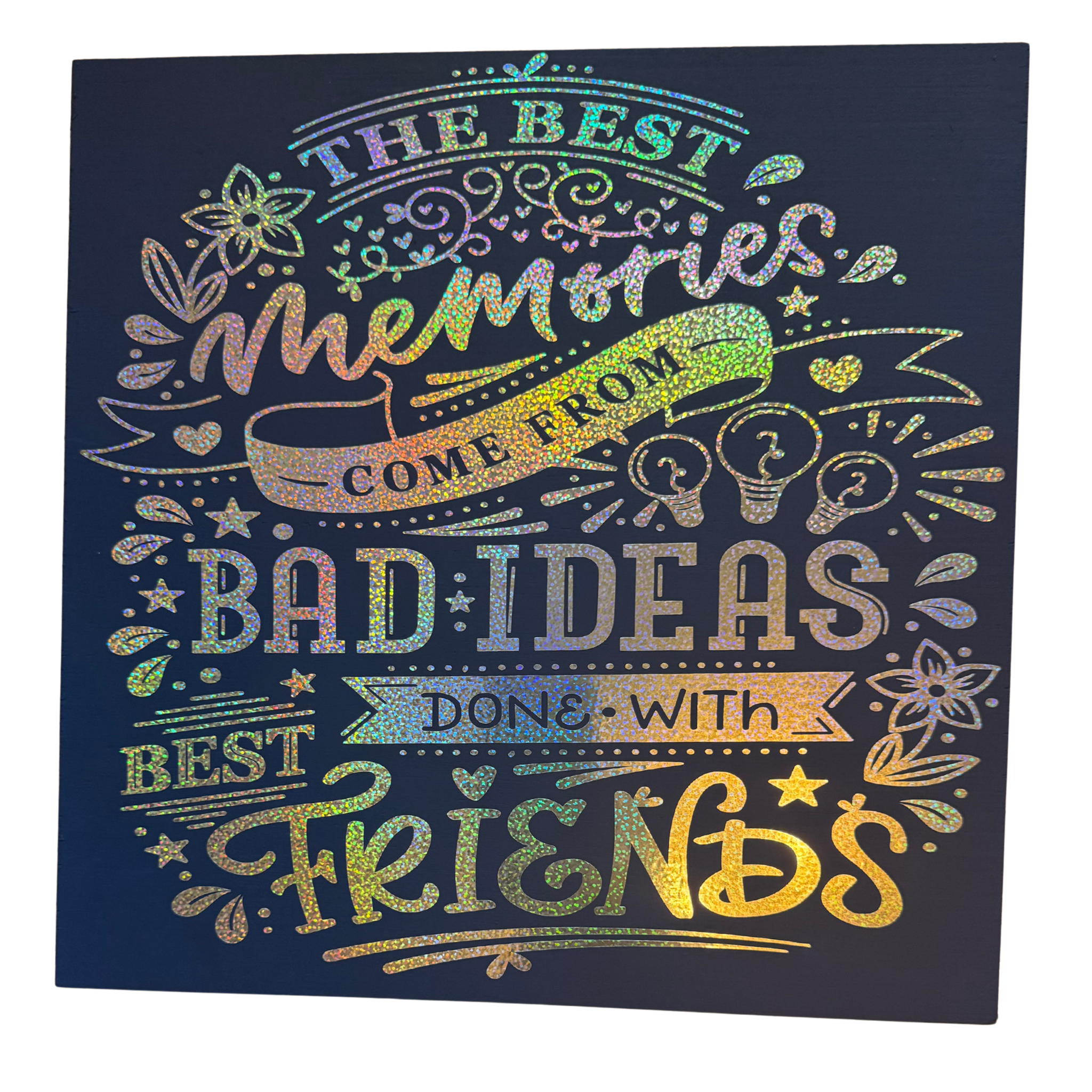 The Best Memories Come From Bad Ideas Done with Best Friends Sign