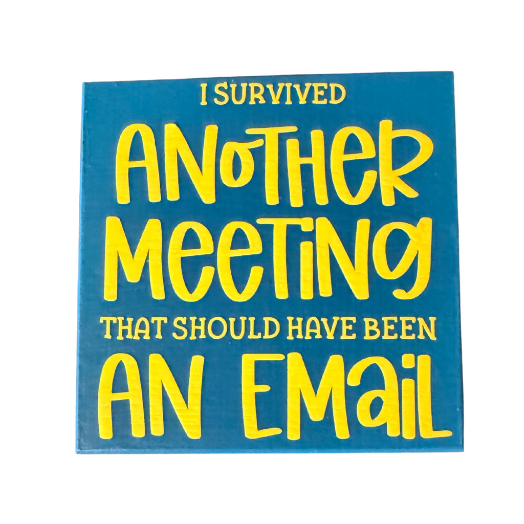 I Survived Another Meeting That Should Have Been an Email Sign
