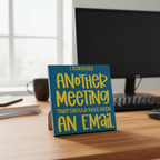I Survived Another Meeting That Should Have Been an Email Sign