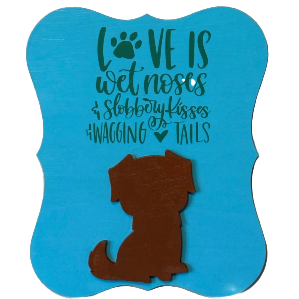Love is Wet Noses, Slobbery Kisses and Wagging Tails Sign