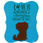 Love is Wet Noses, Slobbery Kisses and Wagging Tails Sign