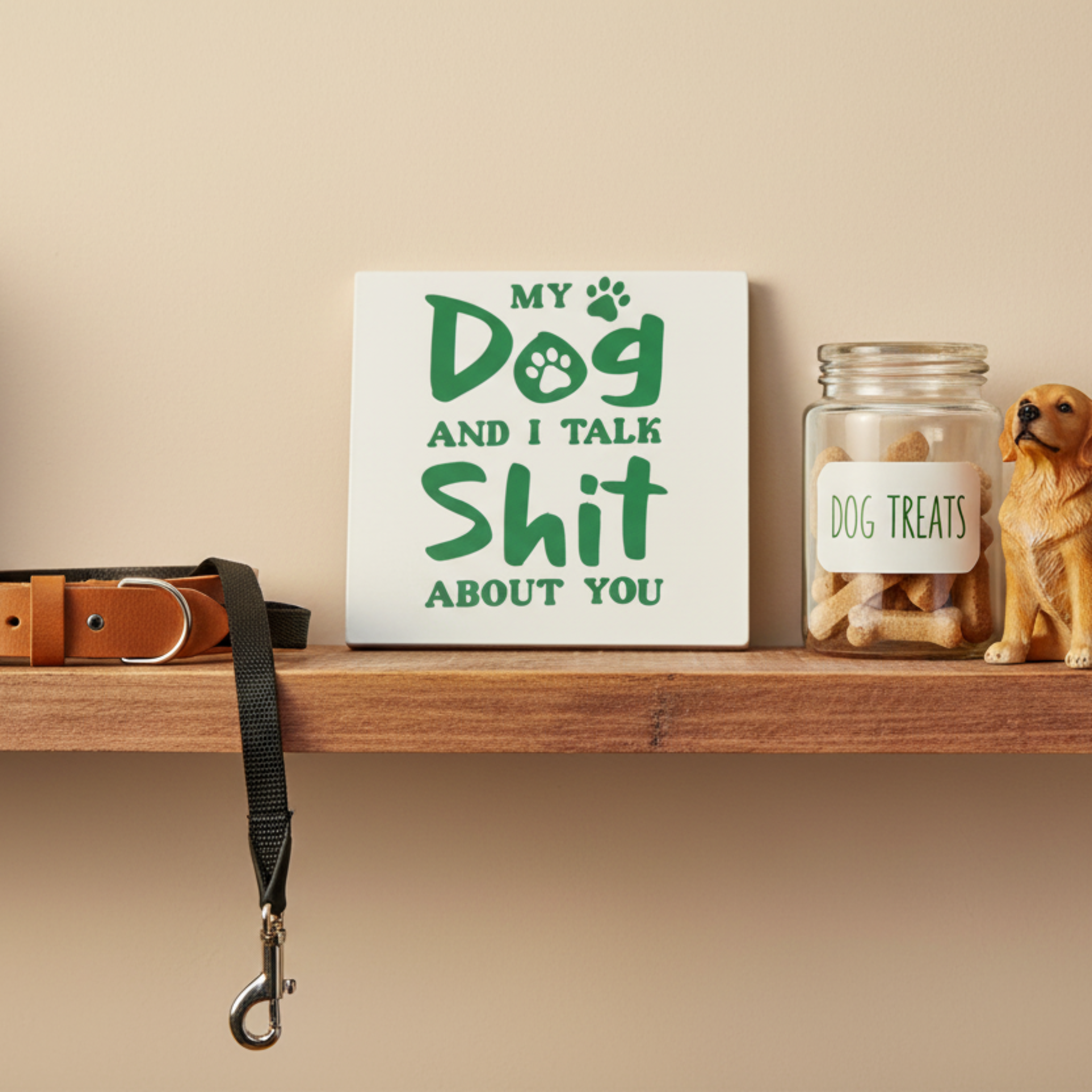 My Dog and I Talk Shit About You Free Standing Novelty Sign