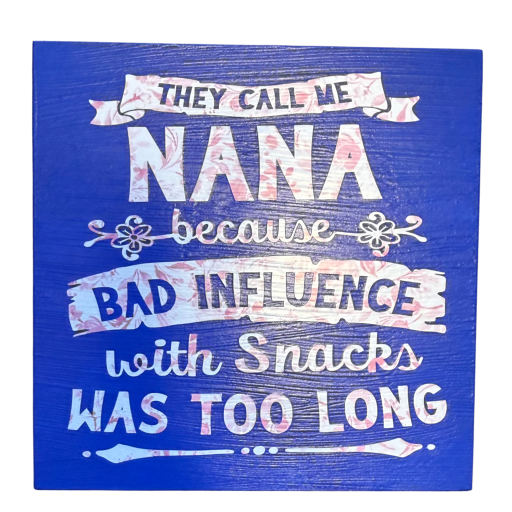 They Call Me Nana Because Bad Influence with Snacks was Too Long Sign