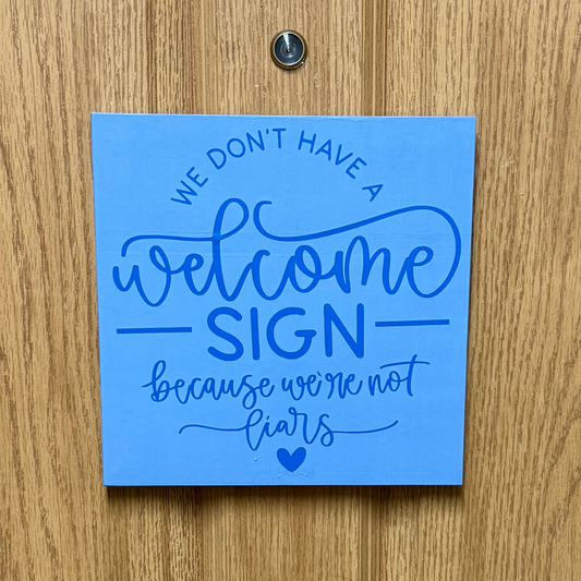 We Don't Have a Welcome Sign Because We're Not Liars Sign