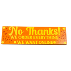 No Thanks! We Order Everything We Want Online Sign