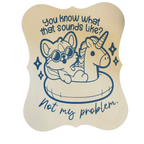 Not My Problem Sign