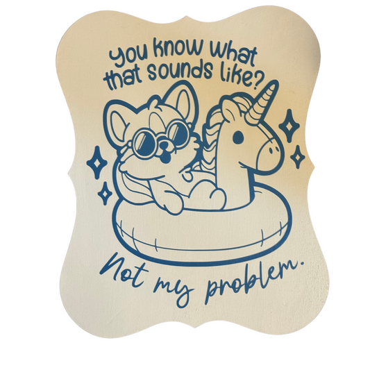 Not My Problem Sign