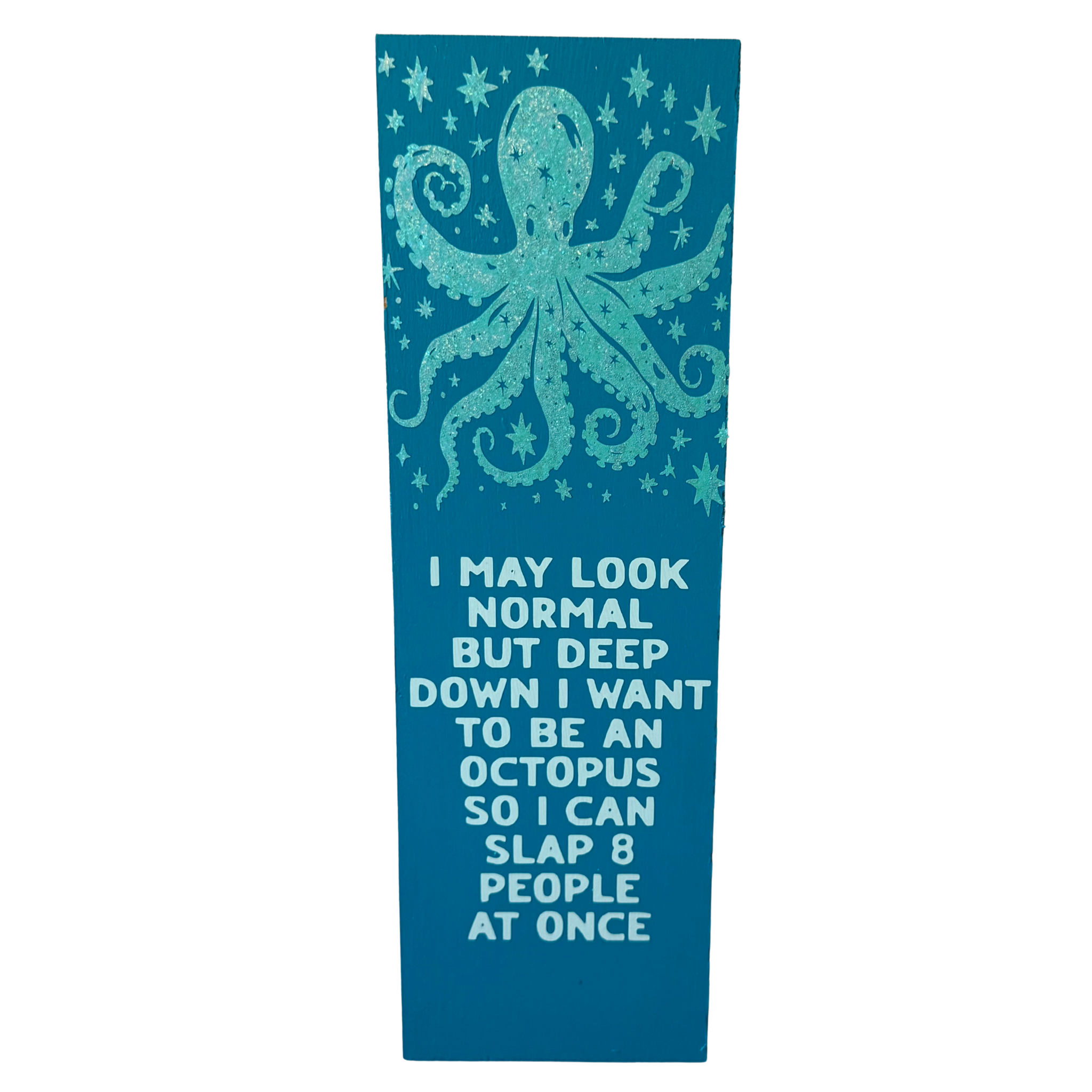 I May Look Normal But Deep Down I Want to Be an Octopus so I Can Slap 8 People at Once Sign