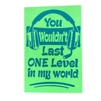 You Wouldn't Last One Level in My World Sign