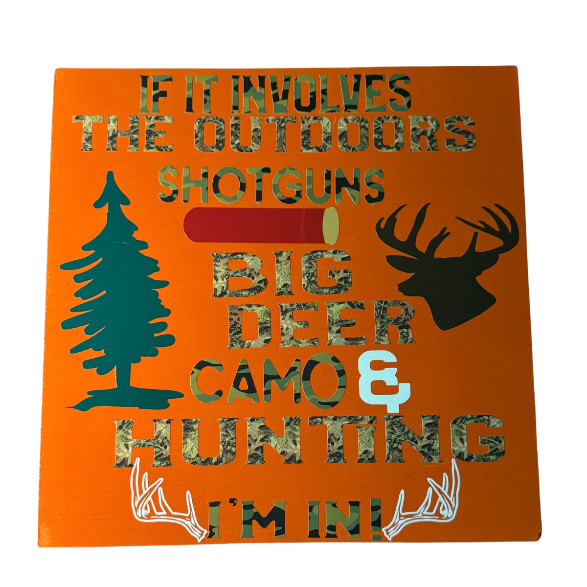 If It Involves The Outdoors, Shotguns, Big Deer, Camo & Hunting, I'm In. Sign