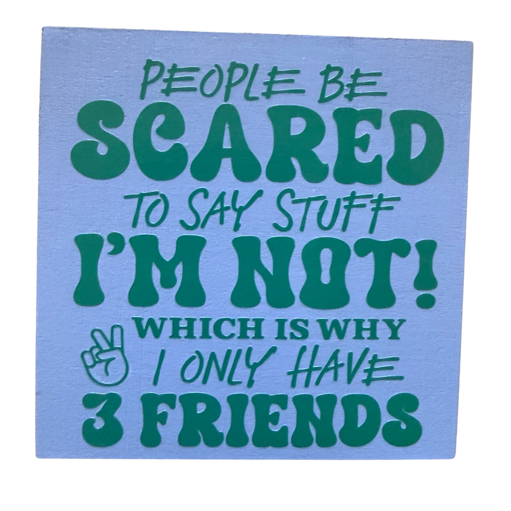 People Be Scared To Say Stuff.  I'm Not! Sign