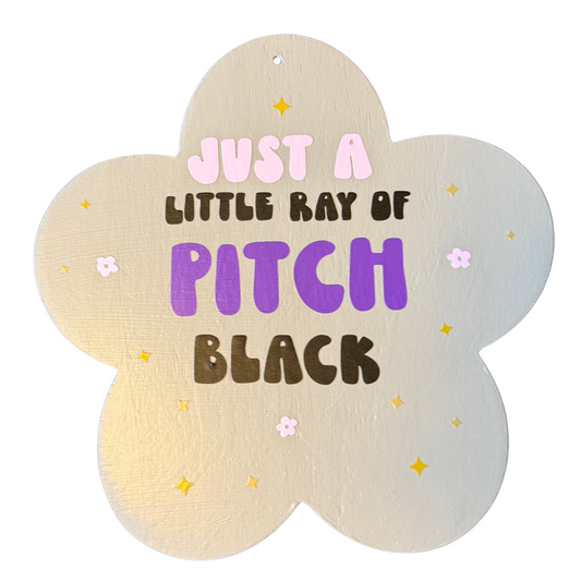 Just a Little Ray of Pitch Black Sign