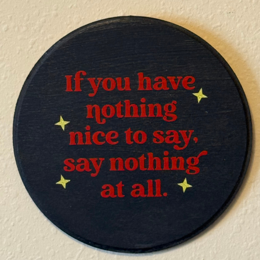 If You Have Nothing Nice To Say, Say Nothing At All Sign