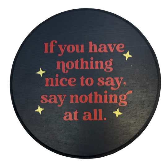 If You Have Nothing Nice To Say, Say Nothing At All Sign