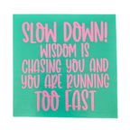 Slow Down!  Wisdom is Chasing You and You are Running Too Fast Sign