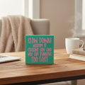 Slow Down!  Wisdom is Chasing You and You are Running Too Fast Sign