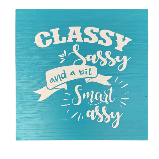 Classy, Sassy, and a Bit Smart Assy Sign
