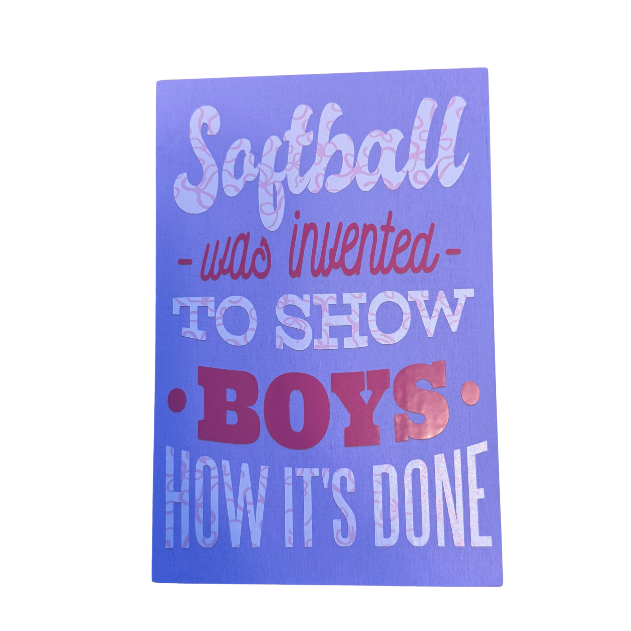 Softball Was Invented to Show Boys How It's Done Sign