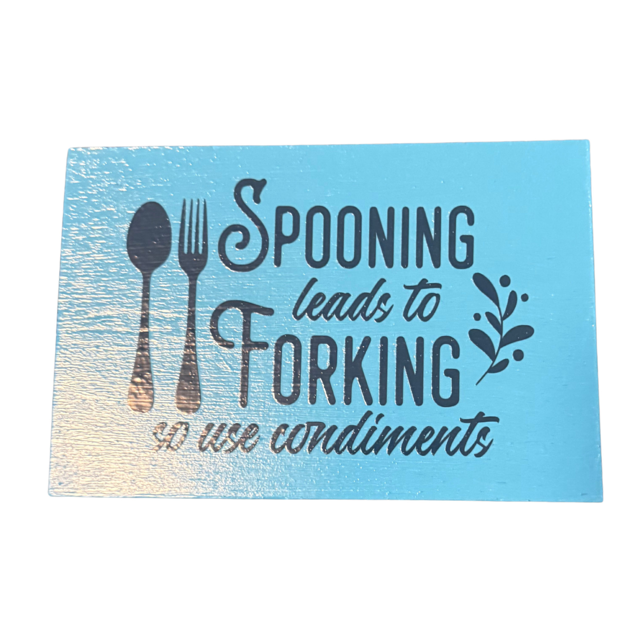 Spooning Leads to Forking So Use Condiments Sign