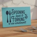 Spooning Leads to Forking So Use Condiments Sign