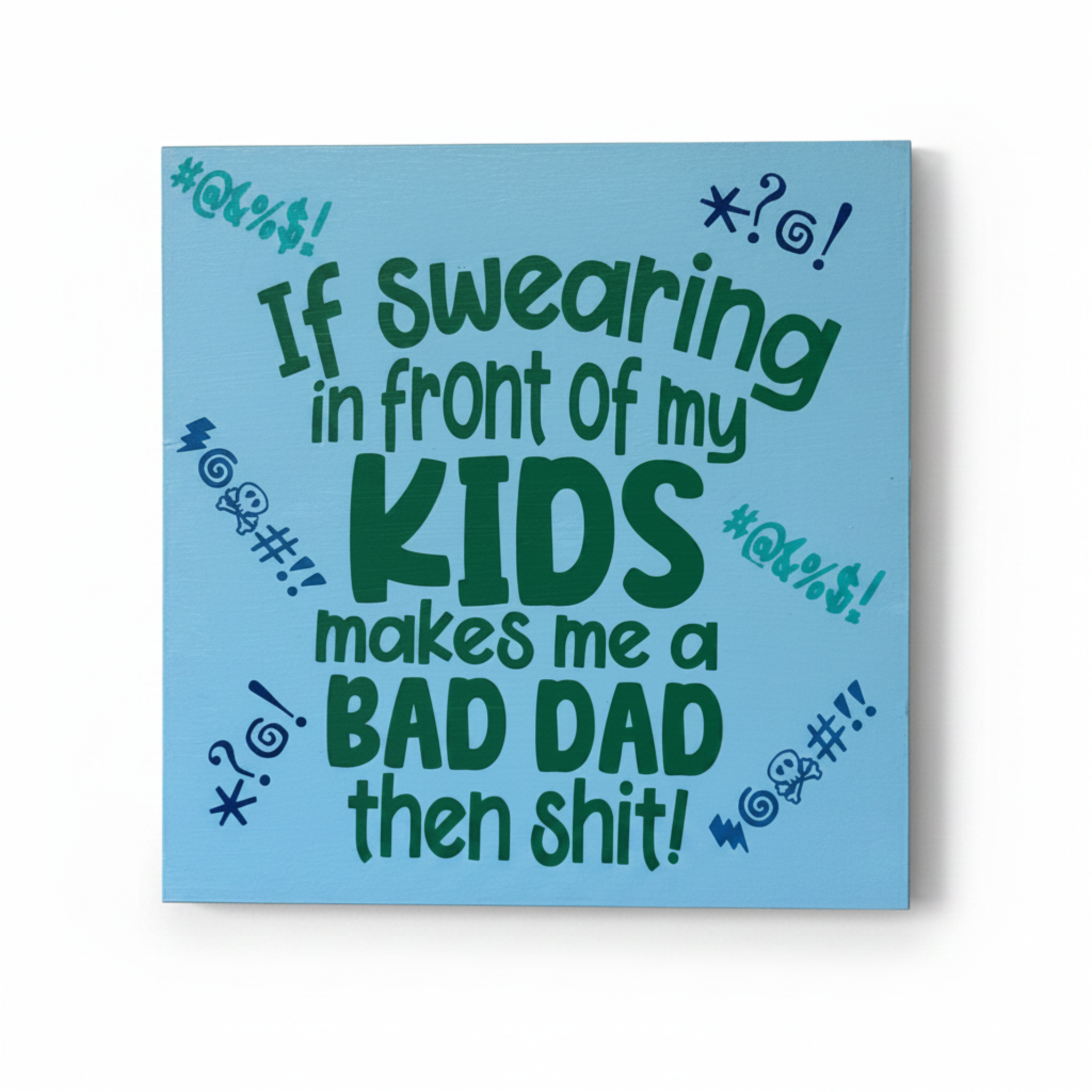 If Swearing Makes Me A Bad Dad, Then Shit Sign