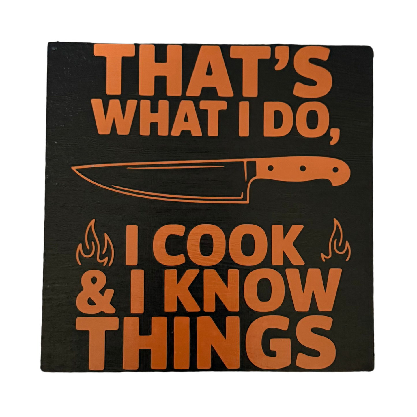 That's What I Do, I Cook & I Know Things Sign