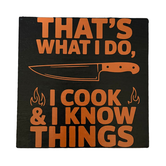 That's What I Do, I Cook & I Know Things Sign