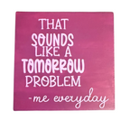 That Sounds Like A Tomorrow Problem Sign