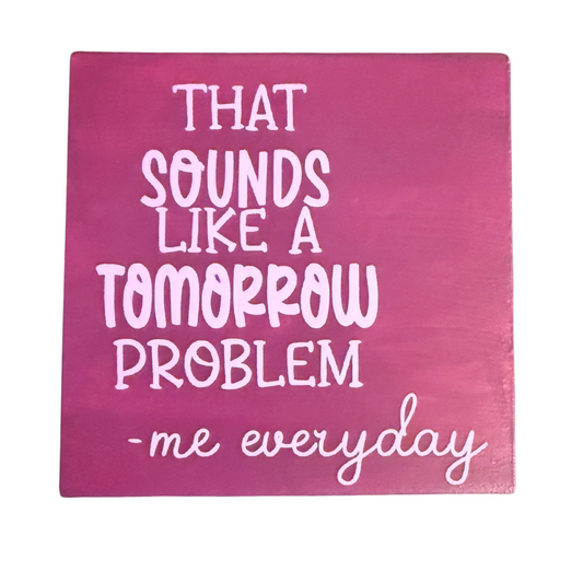 That Sounds Like A Tomorrow Problem Sign