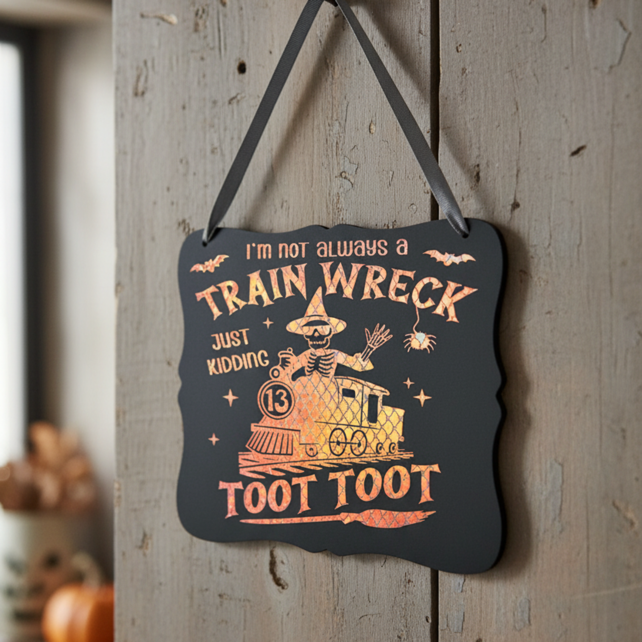 I'm Not Always a Train Wreck Just Kidding Toot Toot Sign