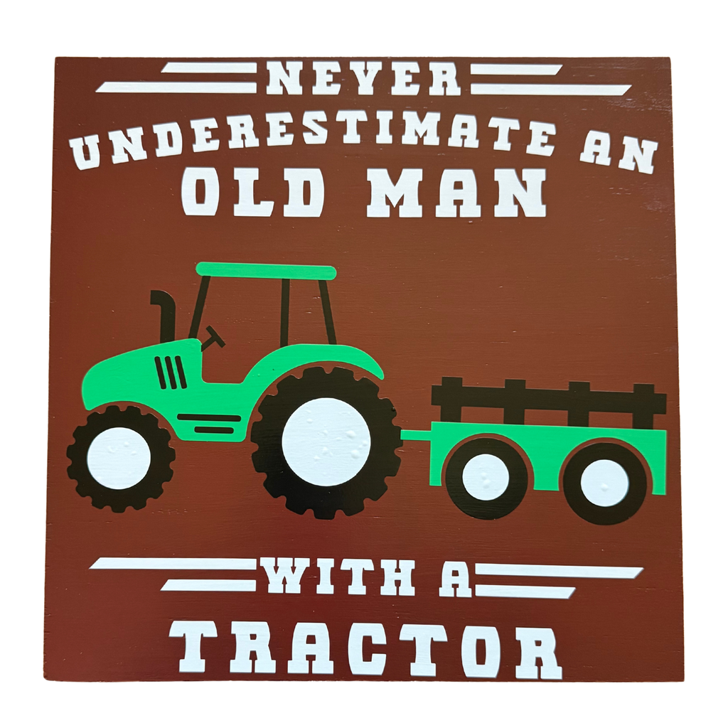 Never Underestimate An Old Man With A Tractor Sign