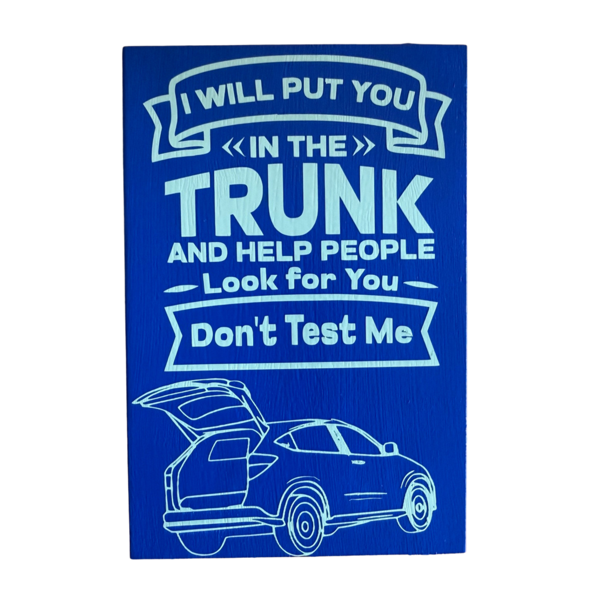 I Will Put You in a Trunk and Help Look for You Sign
