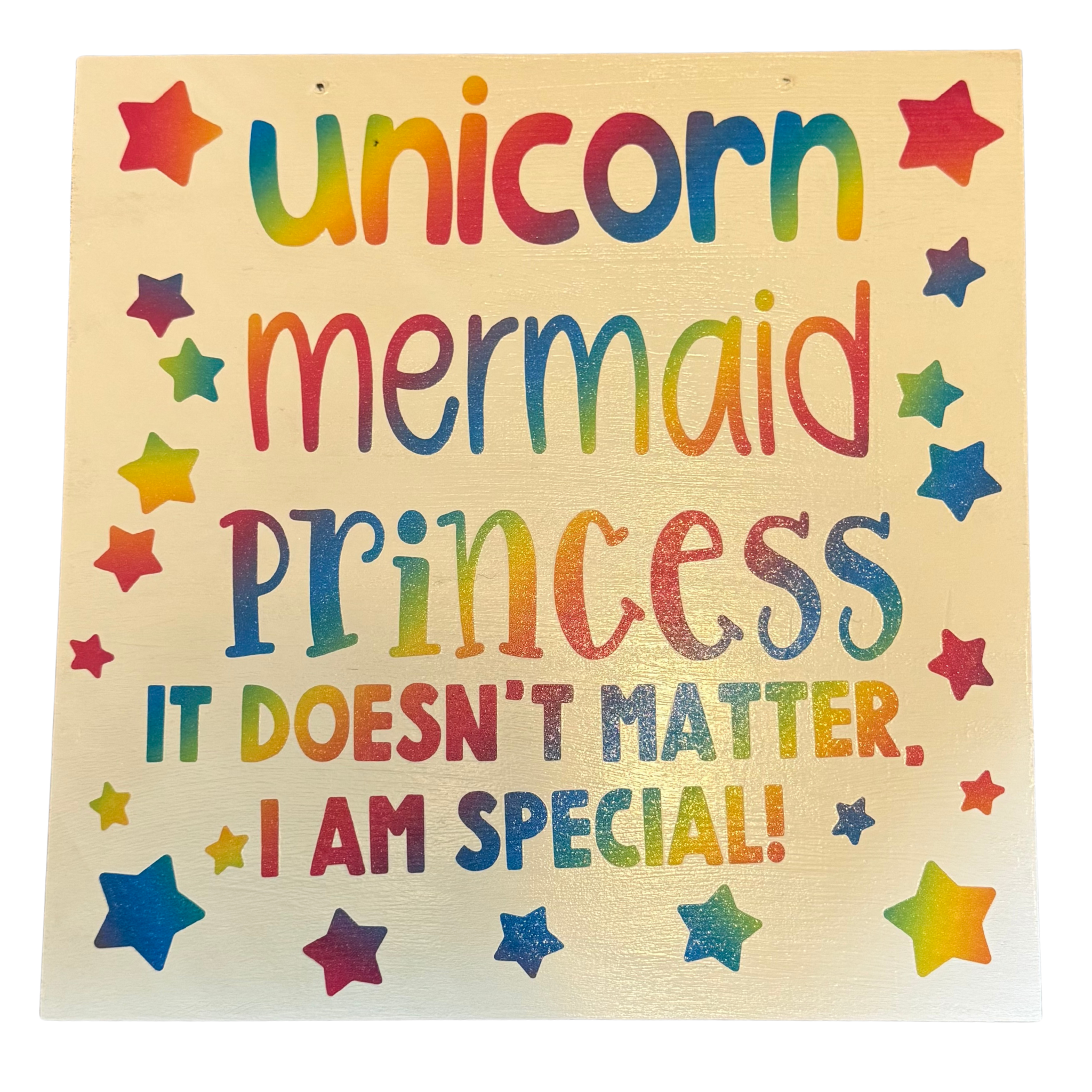 Unicorn. Mermaid. Princess.  It Doesn't Matter, I Am Special Sign