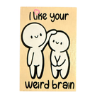 I Like Your Weird Brain Sign