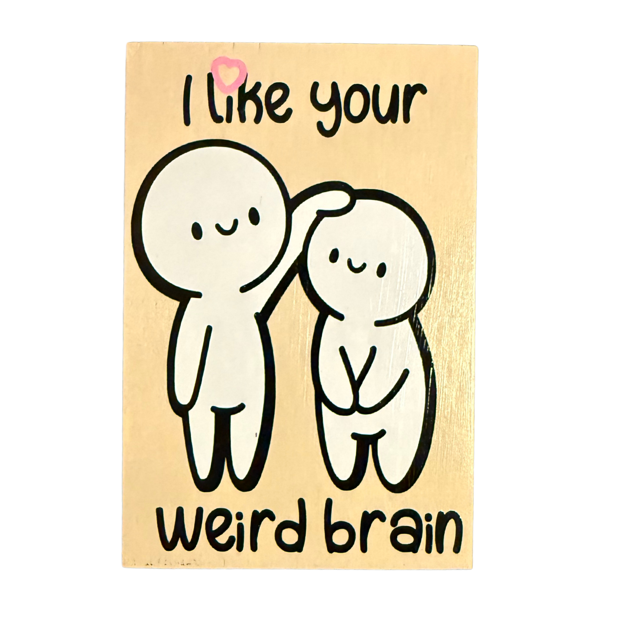 I Like Your Weird Brain Sign