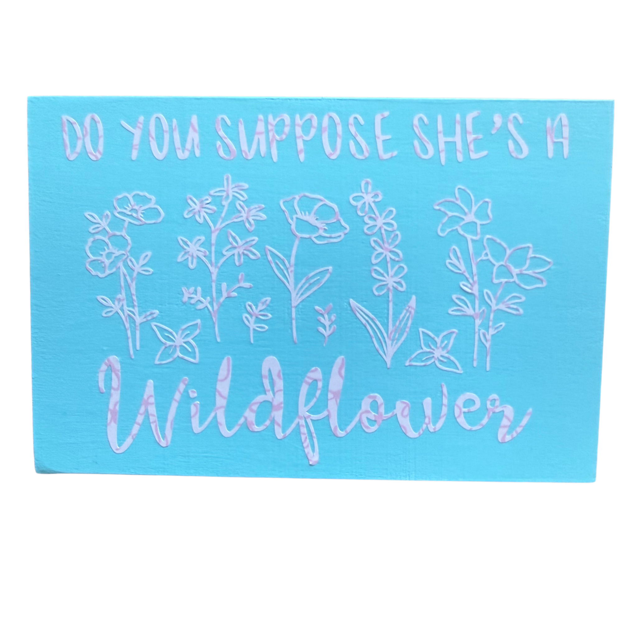 Do You Suppose She's a Wildflower Sign